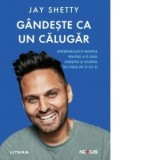 Gandeste ca un calugar - Carmen Neacsu, Alexandru Cormos, Jay Shetty