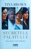 Tina Brown - Secretele Palatului. Viata privata a Casei de Windsor