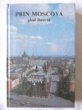 &quot;PRIN MOSCOVA - Ghid ilustrat&quot;, Text Gheorghi Drozdov, Fotografii Nikolai Rahmanov, 1987, 2009, Meridiane