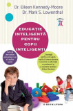 Educație inteligentă pentru copii inteligenți - Paperback brosat - Eileen Kennedy-Moore, Mark S. Lowenthal - Litera