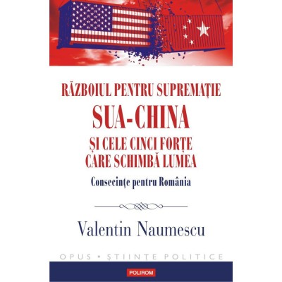 Razboiul pentru suprematie SUA - China si cele cinci forte care schimba lumea. Consecinte pentru Romania, Polirom foto