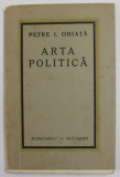 ARTA POLITICA de PETRE I. GHIATA , EDITIE INTERBELICA , PREZINTA PETE SI URME DE UZURA