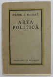 ARTA POLITICA de PETRE I. GHIATA , EDITIE INTERBELICA , PREZINTA PETE SI URME DE UZURA