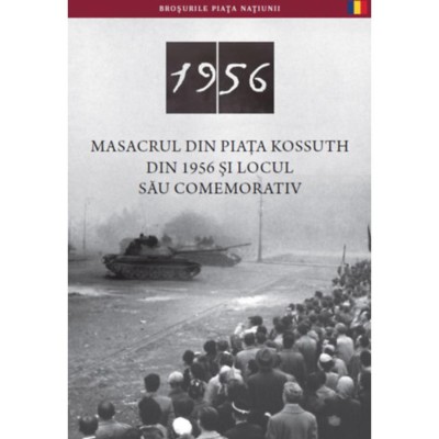 Az 1956-os Kossuth t&amp;eacute;ri sortűz &amp;eacute;s eml&amp;eacute;khelye (rom&amp;aacute;n nyelven) - Masacrul Din Piata Kossuth Din 1956 Şi Locul Său Comemorativ - N&amp;eacute;meth Csaba foto