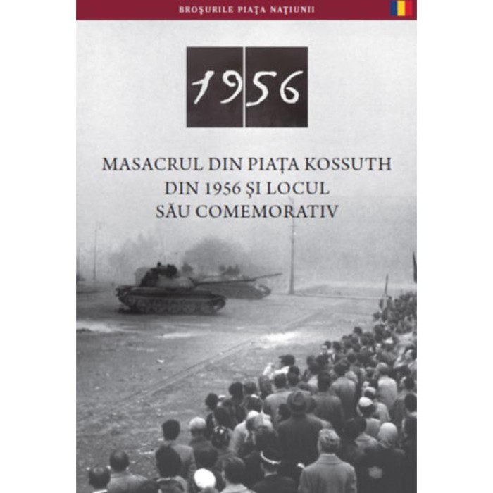 Az 1956-os Kossuth t&eacute;ri sortűz &eacute;s eml&eacute;khelye (rom&aacute;n nyelven) - Masacrul Din Piata Kossuth Din 1956 Şi Locul Său Comemorativ - N&eacute;meth Csaba