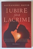 IUBIRE FARA LACRIMI , VOLUMUL II , EDITIE REVIZUITA de ALEXANDRU DAVID , 2025