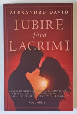 IUBIRE FARA LACRIMI , VOLUMUL II , EDITIE REVIZUITA de ALEXANDRU DAVID , 2025 foto