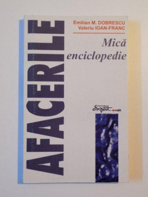AFACERILE , MICA ENCICLOPEDIE de EMILIAN M. DOBRESCU , VALERIU IOAN - FRANC , 1997 foto