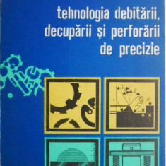 Tehnologia debitarii, decuparii si perforarii de precizie – Constantin Iliescu