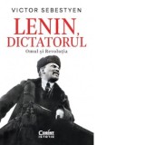 Lenin, dictatorul. Omul si Revolutia - Victor Sebestyen, Alina Popescu
