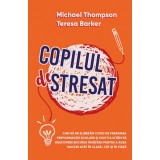 Cumpara ieftin Copilul Stresat, Michael Thompson, Teresa H. Barker