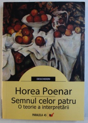 SEMNUL CELOR PATRU , O TEORIE A INTERPRETARII de HOREA POENAR , 2008 foto