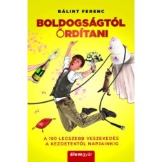 Boldogs&aacute;gt&oacute;l ord&iacute;tani - A 100 legszebb veszeked&eacute;s a kezdetektől napjainkig - B&aacute;lint Ferenc