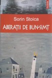 Aberatii de bun-simt - Sorin Stoica, Polirom, 2007, Roman, Proza Ego, 210 pagini