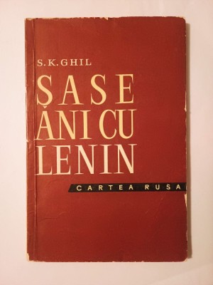 S. K. Ghil - Șase ani cu Lenin: șoferul lui Lenin povestește foto