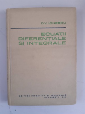 ECUATII DIFERENTIALE SI INTEGRALE - D.V. IONESCU foto