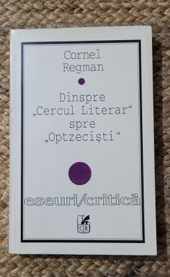 Cornel Regman - Dinspre &amp;quot;Cercul Literar&amp;quot; spre &amp;quot;Optzecişti&amp;quot; foto