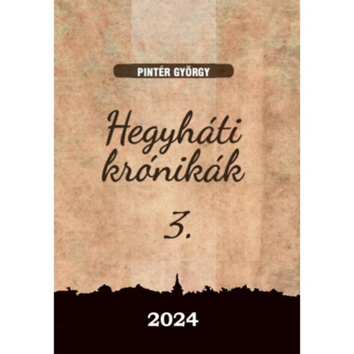 Hegyh&aacute;ti kr&oacute;nik&aacute;k 3. - Pint&eacute;r Gy&ouml;rgy