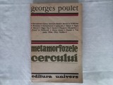 METAMORFOZELE CERCULUI- GEORGES POULET, BUCURESTI, EDITURA UNIVERS, 1987