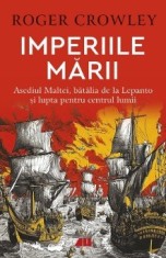 Imperiile marii. Asediul Maltei, batalia de la Lepanto si lupta pentru centrul lumii - Roger Crowley foto