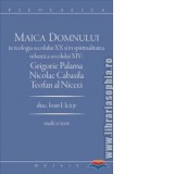 Maica Domnului in teologia secolului XX si in spiritualitatea isihasta a secolului XIV: Grigorie Palama, Nicolae Cabasila, Teofan al Niceei - Ioan I.