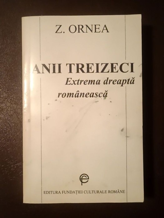 Z. Ornea - Anii treizeci: extrema dreaptă rom&acirc;nească