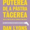 Puterea de a pastra tacerea intr-o lume in care se vorbeste prea mult - Dan Lyons