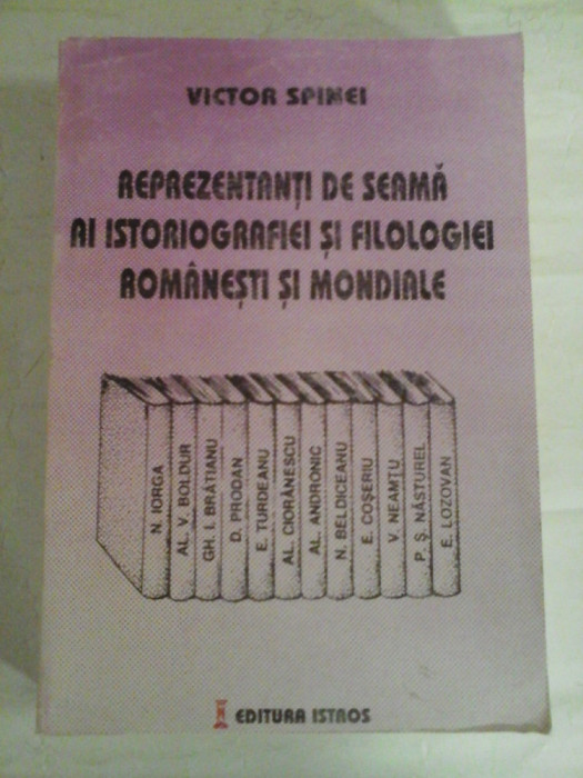 REPREZENTANTI DE SEAMA AI ISTORIOGRAFIEI SI FILOLOGIEI ROMANESTI SI MONDIALE - Victor SPINEI (dedicatie si autograf pentru prof. Gh.