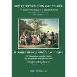 Nem &eacute;lhetek muzsikasz&oacute; n&eacute;lk&uuml;l - 333 magyar n&oacute;ta magyarul &eacute;s angolul, kott&aacute;val - Nagy Gy&ouml;rgy