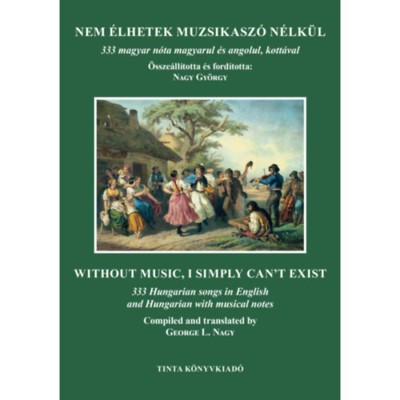 Nem &amp;eacute;lhetek muzsikasz&amp;oacute; n&amp;eacute;lk&amp;uuml;l - 333 magyar n&amp;oacute;ta magyarul &amp;eacute;s angolul, kott&amp;aacute;val - Nagy Gy&amp;ouml;rgy foto