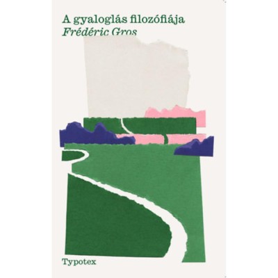 A gyalogl&amp;aacute;s filoz&amp;oacute;fi&amp;aacute;ja - Frederic Gros foto