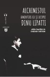 Alchimistul. Amintiri cu si despre Dinu Lipatti - Fabian Anton