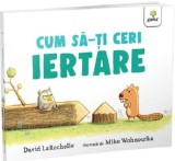 Cumpara ieftin Cum Sa-Ti Ceri Iertare?, David Larochelle - Editura Gama