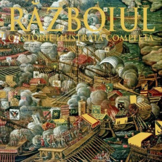 Razboiul. O istorie ilustrata completa