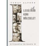 A filoz&oacute;fia t&ouml;rt&eacute;nete IV. - Az leg&uacute;jabbkori b&ouml;lcselet - Turay Alfr&eacute;d