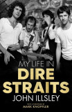 My Life in Dire Straits: The Inside Story of One of the Biggest Bands in Rock History