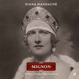 Mignon | Diana Mandache, 2019, Curtea Veche, Curtea Veche Publishing