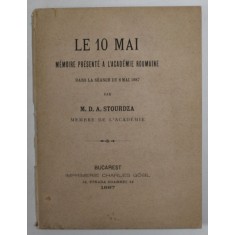 LE 10 MAI , MEMOIRE PRESENTE A L &#039; ACADEMIE ROUMAINE ..par M.D.A. STOURDZA , 1887