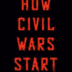 How Civil Wars Start: And How to Stop Them