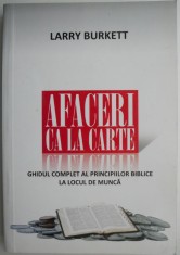Afaceri ca la carte. Ghidul complet al principiilor biblice la locul de munca &ndash; Larry Burkett