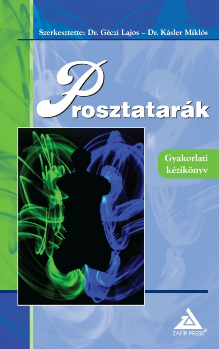 Prosztatar&aacute;k-Gyakorlati k&eacute;zik&ouml;nyv - Dr. G&eacute;czi Lajos