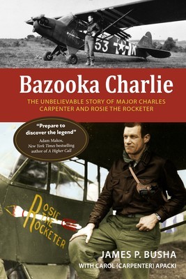 Bazooka Charlie: The Unbelievable Story of Major Charles Carpenter and Rosie the Rocketer foto