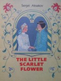 The Little Scarlet Flower - Sergei Aksakov, Editura Raduga Publishers, 1988, Poveste copii, Ilustrata, Limba Engleza, Coperta Brosata