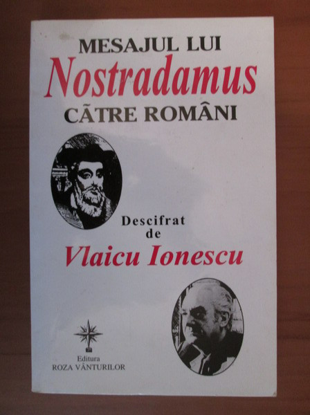 Mesajul lui Nostradamus catre romani descifrat de Vlaicu Ionescu