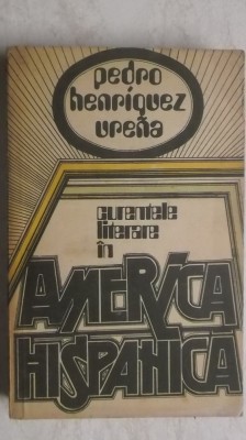 Pedro Henriquez Urena &amp;ndash; Curentele literare in America Hispanica, 1980 foto