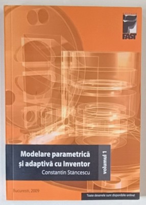 MODELARE PARAMETRICA SI ADAPTIVA CU INVENTOR , VOLUMUL I de CONSTANTIN STANCESCU , 2001 foto