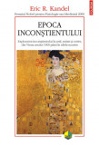 Epoca inconstientului - Eric R. Kandel - Polirom