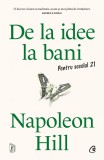 De la idee la bani. Pentru secolul 21 - Napoleon Hill - Editura Curtea Veche