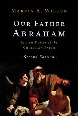Our Father Abraham: Jewish Roots of the Christian Faith foto