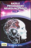 Bazele Programarii Neurolingvistice NLP - Robert Dilts - Psihologie, Comunicare - Excalibur 2007 - Stare Buna
